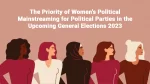 The Priority of Women’s Political Mainstreaming for Political Parties in the Upcoming General Elections 2023: